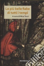 Le più belle fiabe di ogni tempo. Ediz. illustrata libro