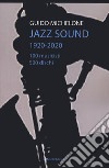 Jazz sound. 1920-2020. 100 musicisti 500 dischi libro