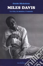 Miles Davis. La vita, la musica, il mondo libro