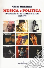 Musica e politica. Il ventennio che ha cambiato il mondo 1958-1978 libro