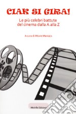 Ciak si gira! Le più celebri battute del cinema dalla A alla Z libro