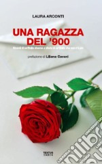 Una ragazza del '900. Ricordi di un'Italia diversa e storie di un'Italia che non c'è più libro