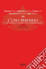 L'uno perverso. L'uno senza l'altro: una perversione? libro