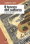 Il tesoro del sultano. L'Italia, le grandi potenze e le finanze ottomane 1881-1914 libro