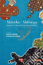 Alaturka/alafranga. Interazioni culturali fra Turchia ed Europa