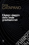 Il lungo viaggio delle onde gravitazionali libro di Catapano Paola