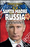 Santa madre Russia. Putin e la presenza di Mosca sullo scacchiere libro