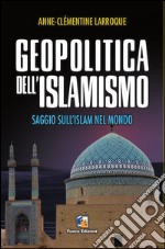 Geopolitica dell'islamismo. L'integralismo musulmano nel mondo libro