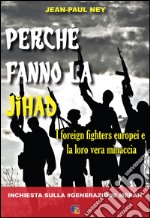 Perché fanno la Jihad. I foreign fighters europei e la loro vera minaccia libro