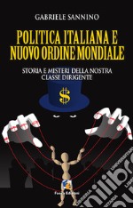 Politica italiana e nuovo ordine mondiale. Vizi e misteri della nostra classe dirigente libro