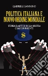 Politica italiana e nuovo ordine mondiale. Vizi e misteri della nostra classe dirigente libro di Sannino Gabriele
