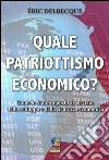 Quale patriottismo economico? Come lo Stato va posto al servizio dello sviluppo e della sicurezza economica nazionale libro