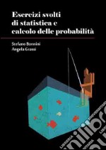 Esercizi svolti di statistica e calcolo delle probabilità