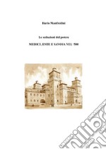 Le seduzioni del potere. Medici, Este e Savoia nel '500 libro