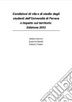 Condizioni di vita e di studio degli studenti dell'Università di Ferrara e impatto sul territorio: edizione 2012