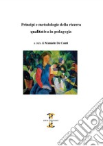 Principi e metodologie della ricerca qualitativa in pedagogia libro