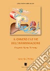 Il cancro e le vie dell'infiammazione. Progetto Kuma-Therapy libro di Valieri Andrea Scalvini Angelo