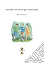 Apprendere attraverso il gioco, una necessità libro