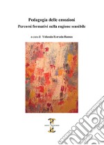 Pedagogia delle emozioni. Percorsi formativi nella ragione sensibile libro