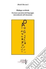 Dialogo verticale. Fortuna e paradossi del linguaggio interculturale nell'educazione libro