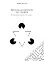 Psicologia e competenze non cognitive. Intelligenza creativa ed emotiva libro