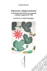 Educazione e rappresentazione. L'ideologia dell'Alterità nei manuali scolastici spagnoli del '900 libro
