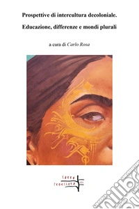 Prospettive di intercultura decoloniale. Educazione, differenze e mondi plurali libro