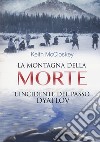 La montagna della morte. L'incidente del passo Dyatlov libro