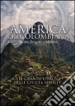 America precolombiana. Storia, enigmi e misteri libro
