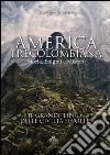 America precolombiana. Storia, enigmi e misteri libro di Pastore Giorgio