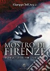 Il mostro di Firenze. La vera storia (1968-1985... 2012) libro