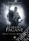 Le origini pagane delle feste cristiane libro