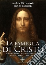 La famiglia di Cristo. Indagine storica sulla sua discendenza. I figli, i fratelli, i desposini libro