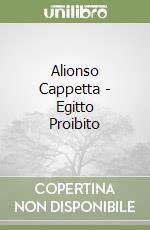 Alionso Cappetta - Egitto Proibito libro