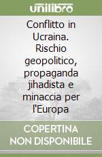 Conflitto in Ucraina. Rischio geopolitico, propaganda jihadista e minaccia per l'Europa