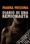 Diario di una kemionauta libro di Messina Maura