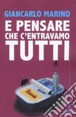 E pensare che c'entravamo tutti libro