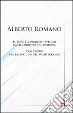 Le zone economiche speciali quali strumenti di sviluppo. Casi studio nel bacino sud del Mediterraneo libro