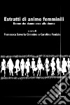 Estratti di anime femminili. Donne che danno voce alle donne libro