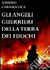 Gli angeli guerrieri della Terra dei fuochi libro di Caramanica Amedeo