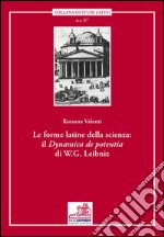 Le forme latine della scienza. Il «Dynamica de potentia» di W. G. Leibniz. Ediz. multilingue libro