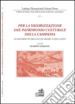 Per la valorizzazione del patrimonio culturale della Campania. Il contributo degli studi medio- e neo-latini. Ediz. multilingue libro