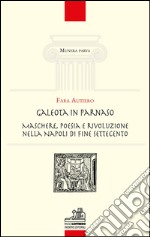 Galeota in Parnaso. Maschere, poesia e rivoluzione nella Napoli di fine Settecento libro