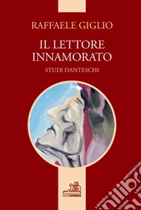 Il lettore innamorato. Studi danteschi, risultati della propria ricerca libro