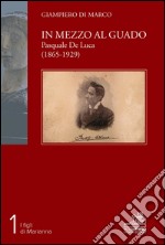 In mezzo al guado. Pasquale De Luca (1865-1929)