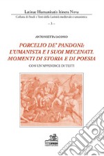 Porcelio de' Pandoni: l'umanista e i suoi mecenati. Momenti di storia e di poesia. Con un'appendice di testi. Ediz. italiana e latina