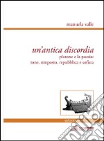 Un'antica discordia. Platone e la poesia: Ione, Simposio, Repubblica e Sofista. Ediz. multilingue libro