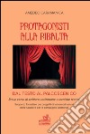 Protagonisti alla ribalta. Dal testo al palcoscenico. Breve corso di scrittura, recitazione e tecniche teatrali libro di Caramanica Amedeo