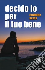 Decido io per il tuo bene libro