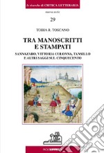 Tra manoscritti e stampati. Sannazaro, Vittoria Colonna, Tansillo e altri saggi sul Cinquecento